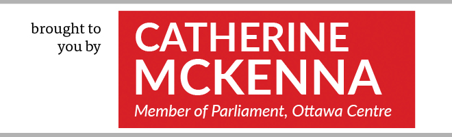 * This feature is brought to you in part by Catherine McKenna, MP Ottawa Centre. 